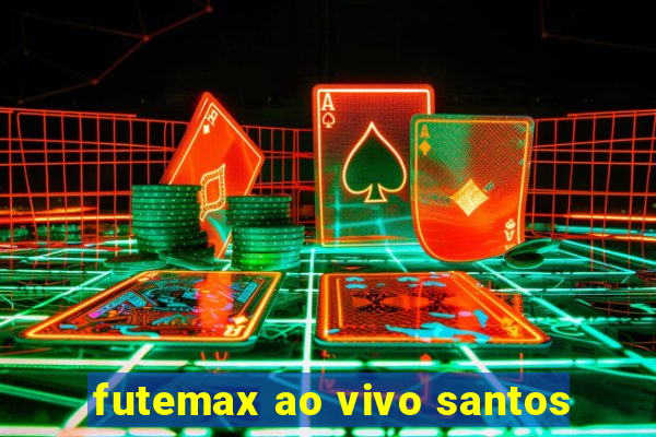 futemax ao vivo santos